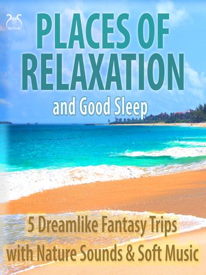 cover image of Places of Relaxation and Good Sleep--5 Dreamlike Fantasy Trips with Nature Sounds & Soft Music